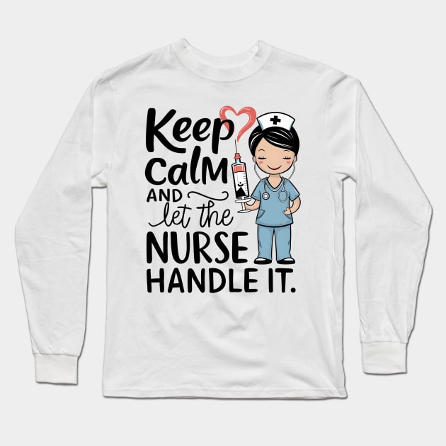 Keep Calm and Let the Nurse Handle it Long Sleeve T-Shirt by NomiCrafts